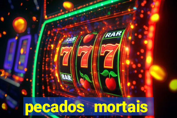 pecados mortais para confessar